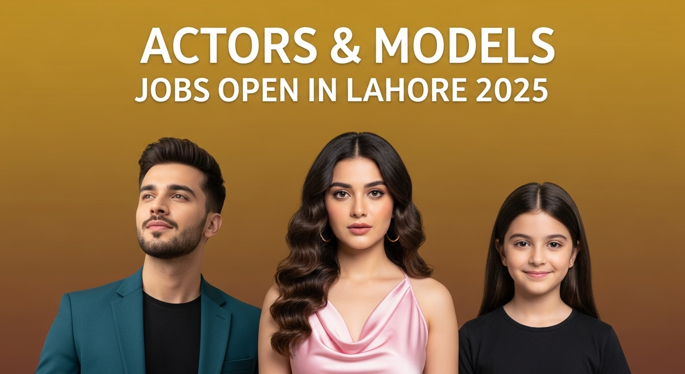 Models & Actors Jobs in Lahore 2025: Best Guide to Media Sector Auditions